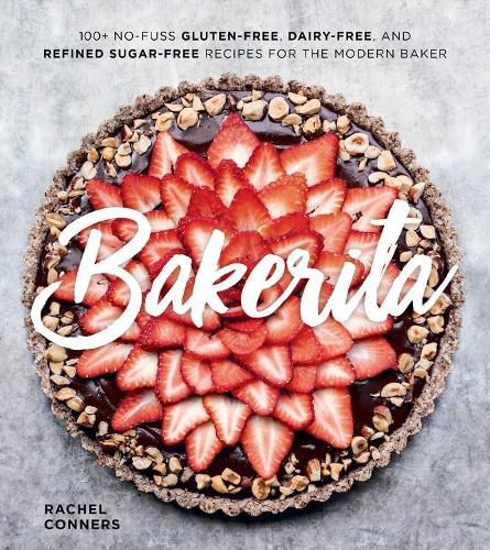 Cover image for Bakerita: 100+ No-Fuss Gluten-Free, Dairy-Free, and Refined Sugar-Free Recipes for the Modern Baker