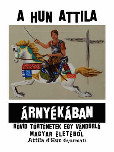 Cover image for A Hun Attila Rnykban: R-VID T-Rtnetek Egy Vndorl  Magyar Letbol