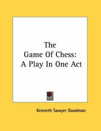 Cover image for The Game of Chess: A Play in One Act