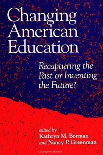 Cover image for Changing American Education: Recapturing the Past or Inventing the Future?