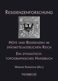 Cover image for Hofe Und Residenzen Im Spatmittelalterlichen Reich: Ein Dynastisch-Topographisches Handbuch