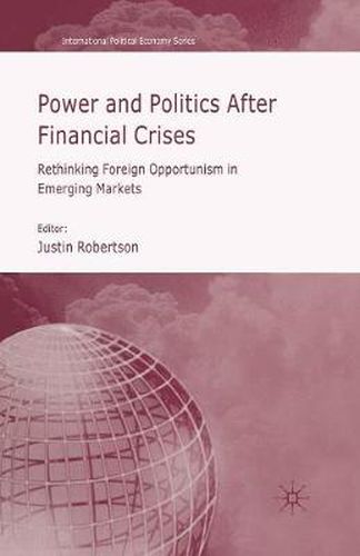 Power and Politics After Financial Crises: Rethinking Foreign Opportunism in Emerging Markets