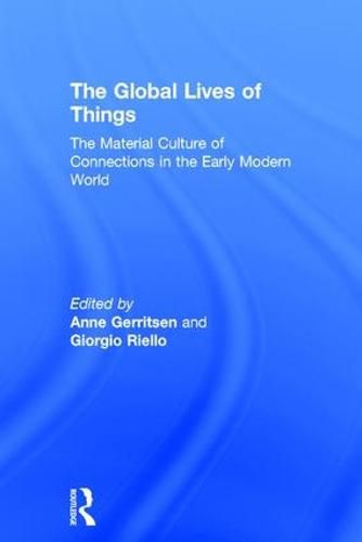 Cover image for The Global Lives of Things: The material culture of connections in the early modern world