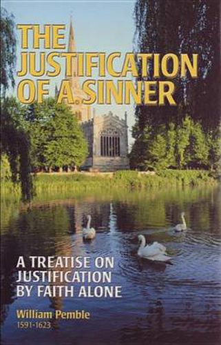 Cover image for The Justification of a Sinner: A Treatise on Justification by Faith Alone