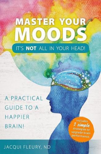 Cover image for Master Your Moods: A Practical Guide to a Happier Brain