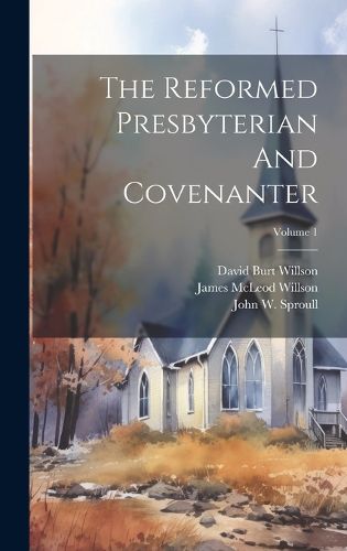 Cover image for The Reformed Presbyterian And Covenanter; Volume 1