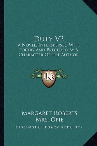 Duty V2: A Novel, Interspersed with Poetry and Preceded by a Character of the Author