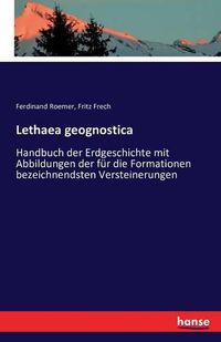 Cover image for Lethaea geognostica: Handbuch der Erdgeschichte mit Abbildungen der fur die Formationen bezeichnendsten Versteinerungen