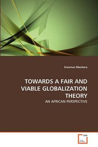 Cover image for Towards A Fair and Viable Globalization Theory