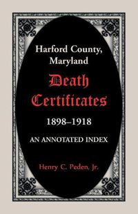 Cover image for Harford County, Maryland Death Certificates, 1898-1918: An Annotated Index