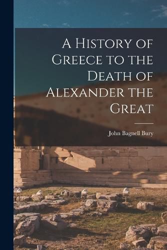 Cover image for A History of Greece to the Death of Alexander the Great