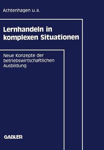 Cover image for Lernhandeln in Komplexen Situationen: Neue Konzepte in Der Betriebswirtschaftlichen Ausbildung