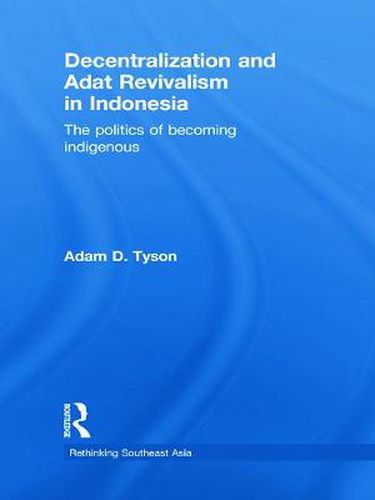 Cover image for Decentralization and Adat Revivalism in Indonesia: The Politics of Becoming Indigenous