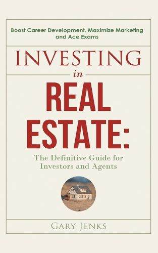 Cover image for Investing in Real Estate: : The Definitive Guide for Investors and Agents Boost Career Development, Maximize Marketing and Ace Exams