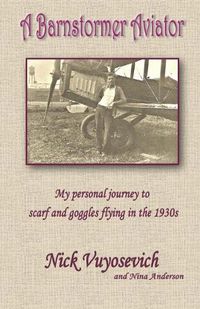 Cover image for A Barnstormer Aviator: My personal journey to scarf and goggles flying in the 1930s
