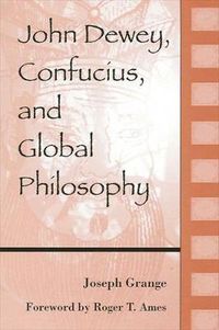 Cover image for John Dewey, Confucius, and Global Philosophy