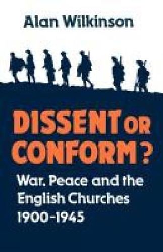Cover image for Dissent or Conform?: War, Peace and the English Churches 1900-1945