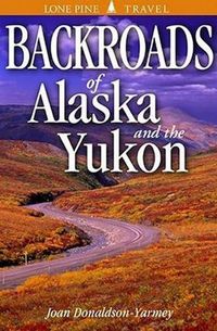 Cover image for Backroads of Alaska and the Yukon