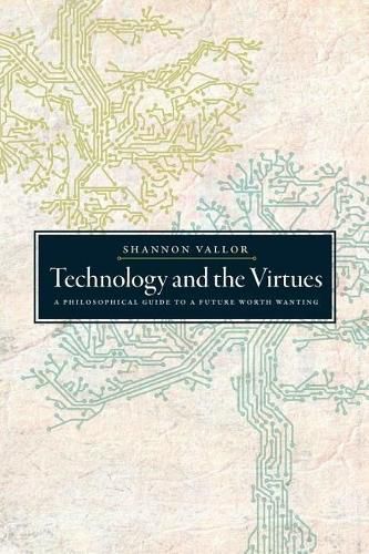 Cover image for Technology and the Virtues: A Philosophical Guide to a Future Worth Wanting