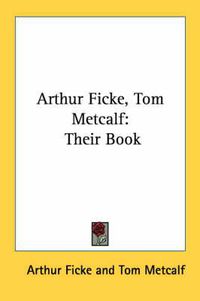 Cover image for Arthur Ficke, Tom Metcalf: Their Book