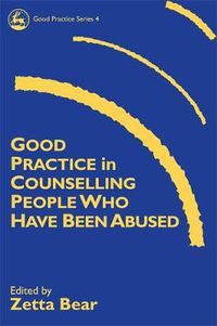 Cover image for Good Practice in Counselling People Who Have Been Abused