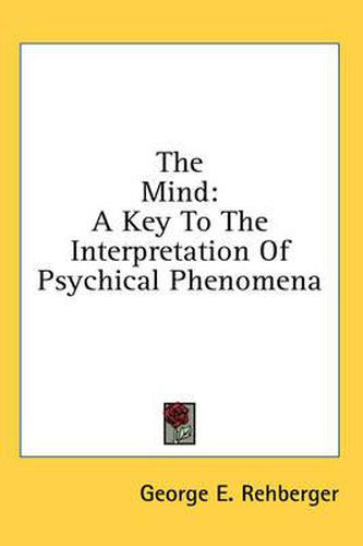 Cover image for The Mind: A Key to the Interpretation of Psychical Phenomena