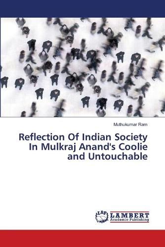 Reflection Of Indian Society In Mulkraj Anand's Coolie and Untouchable