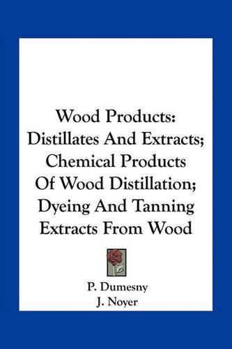 Wood Products: Distillates and Extracts; Chemical Products of Wood Distillation; Dyeing and Tanning Extracts from Wood