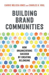 Cover image for Building Brand Communities: How Organizations Succeed by Creating Belonging