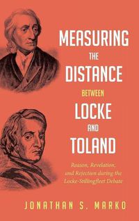 Cover image for Measuring the Distance Between Locke and Toland: Reason, Revelation, and Rejection During the Locke-Stillingfleet Debate