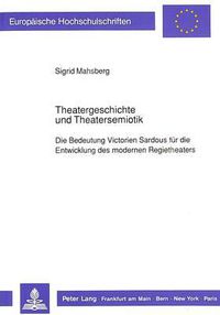 Cover image for Theatergeschichte Und Theatersemiotik: Die Bedeutung Victorien Sardous Fuer Die Entwicklung Des Modernen Regietheaters