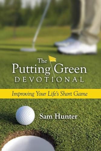 Cover image for The Putting Green Devotional (Volume 1): Improving Your Life's Short Game