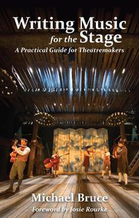 Cover image for Writing Music for the Stage: A Practical Guide for Theatremakers