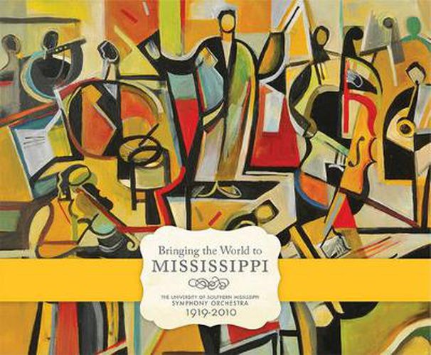 Cover image for Bringing the World to Mississippi: The University of Southern Mississippi Symphony Orchestra, 1919-2010