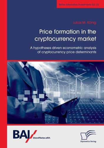 Cover image for Price formation in the cryptocurrency market. A hypotheses driven econometric analysis of cryptocurrency price determinants