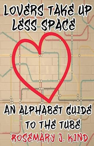 Lovers Take Up Less Space: An alphabet guide to the Tube