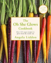 Cover image for Oh She Glows: Over 100 vegan recipes to glow from the inside out