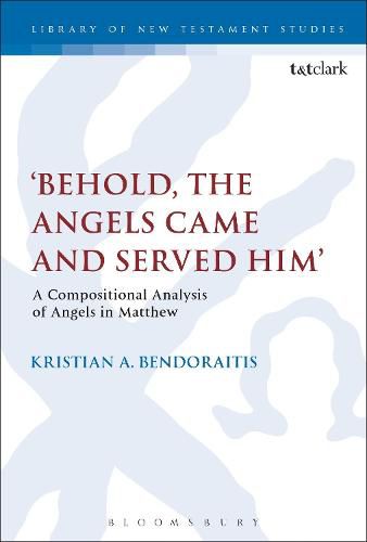 Cover image for Behold, the Angels Came and Served Him': A Compositional Analysis of Angels in Matthew