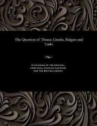 Cover image for The Question of Thrace: Greeks, Bulgars and Turks