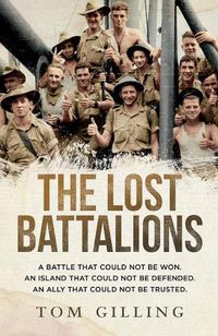 Cover image for The Lost Battalions: A battle that could not be won. An island that could not be defended. An ally that could not be trusted.