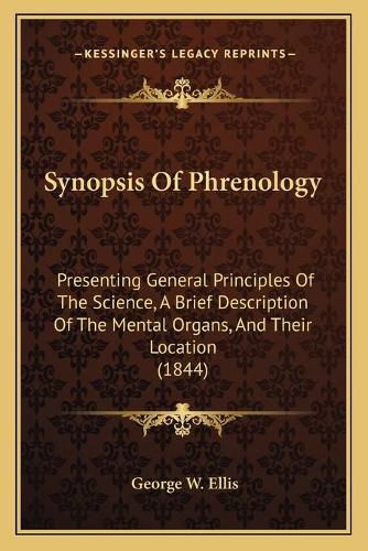 Synopsis of Phrenology: Presenting General Principles of the Science, a Brief Description of the Mental Organs, and Their Location (1844)