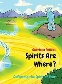 Cover image for Spirits Are Where?: Defeating the Spirit of Fear