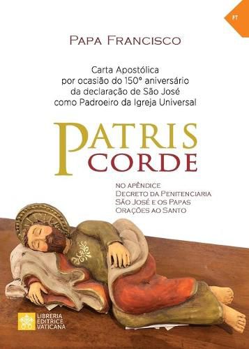 Patris corde: Por ocasiao do 150 Degrees aniversario da declaracao de sao Jose como padroeiro universal da Igreja. Carta apostolica