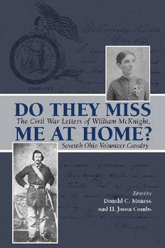 Cover image for Do They Miss Me at Home?: The Civil War Letters of William McKnight, Seventh Ohio Volunteer Cavalry