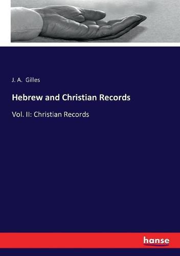 Hebrew and Christian Records: Vol. II: Christian Records