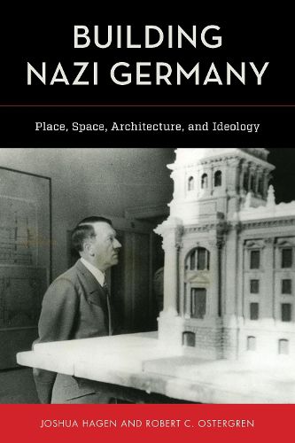 Cover image for Building Nazi Germany: Place, Space, Architecture, and Ideology