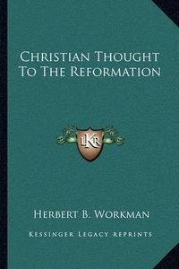 Cover image for Christian Thought to the Reformation