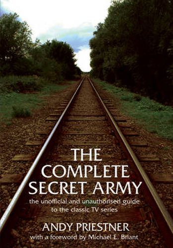 The Complete  Secret Army: Unofficial and Unauthorised Guide to the Classic TV Drama Series