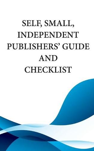 Cover image for Self, Small, Independent Publishers' Guide and Checklist