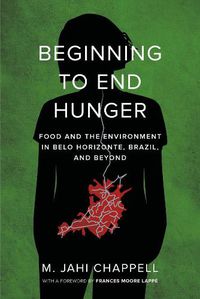 Cover image for Beginning to End Hunger: Food and the Environment in Belo Horizonte, Brazil, and Beyond